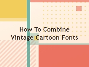 Tips for Pairing Vintage Cartoon Fonts