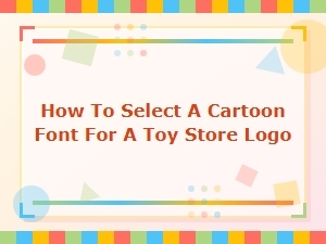 A Guide to Choosing a Whimsical Toy Store Font
